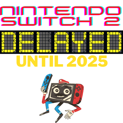 Nintendo Switch 2 delayed 2025